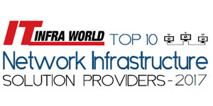 Top 10 Network Infrastructure Solution Providers-2017